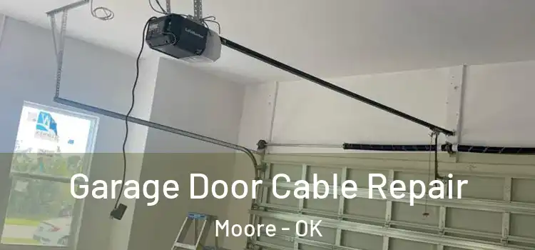 Garage Door Cable Repair Moore - OK