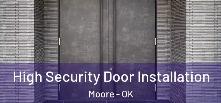 High Security Door Installation Moore - OK