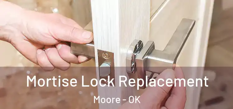 Mortise Lock Replacement Moore - OK