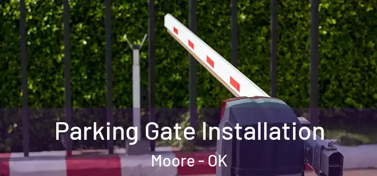 Parking Gate Installation Moore - OK